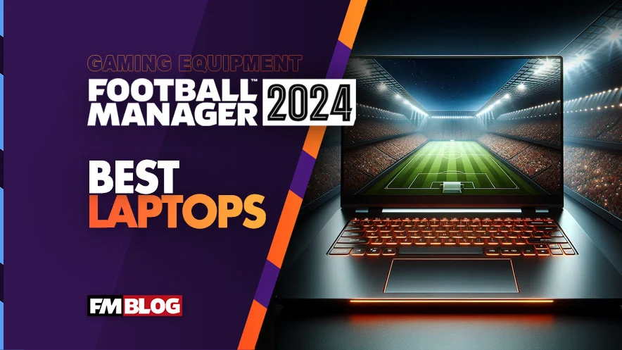 Best Laptops for Football Manager 2024