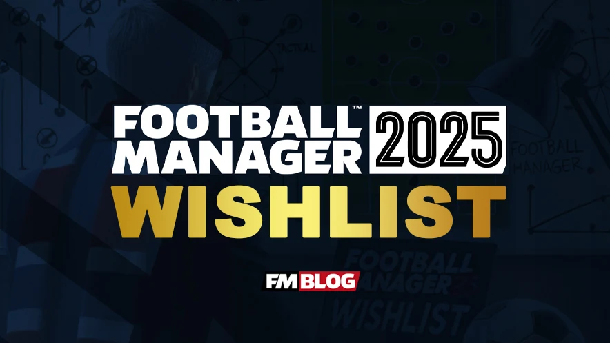 Football Manager 2025 Wishlist