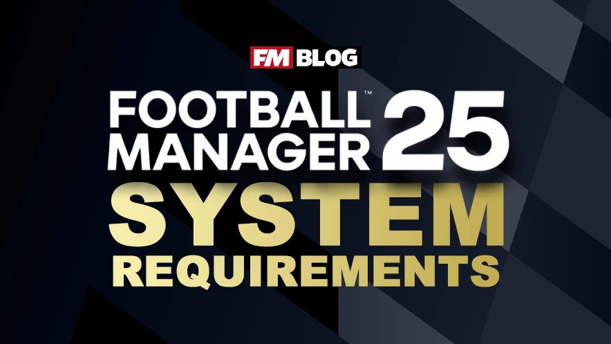 Football Manager 25 System Requirements